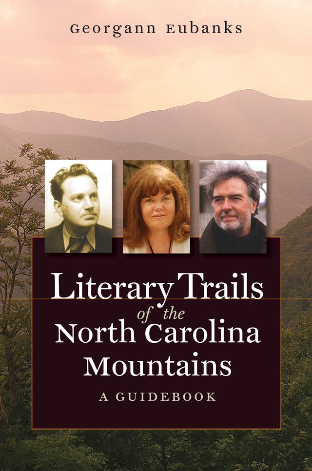 Literary Trails of the North Carolina Mountains by Georgann Eubanks