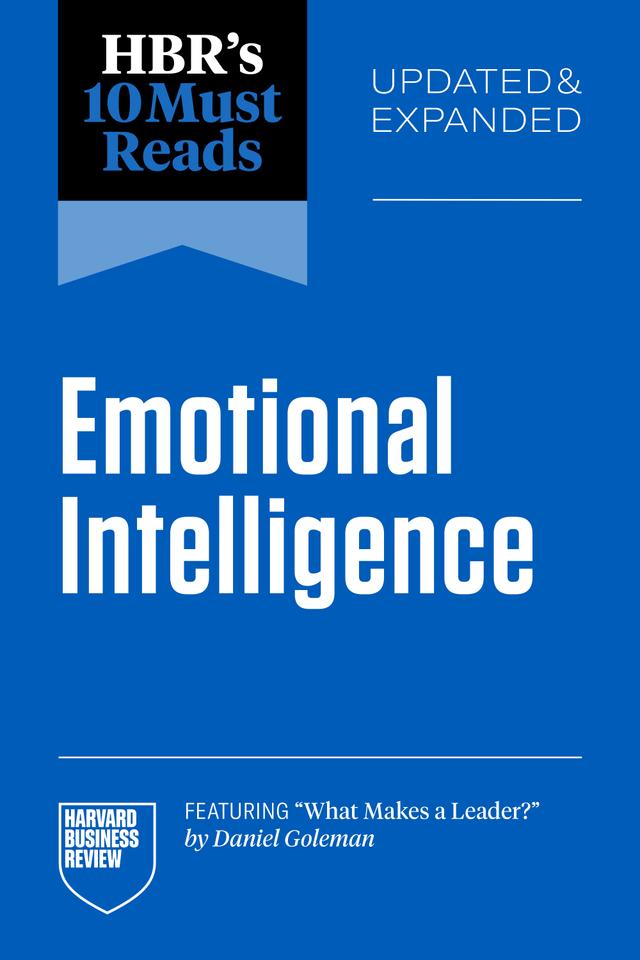 HBR's 10 Must Reads on Emotional Intelligence, Updated and Expanded (featuring "What Makes a Leader" by Daniel Goleman) by Harvard Business Review