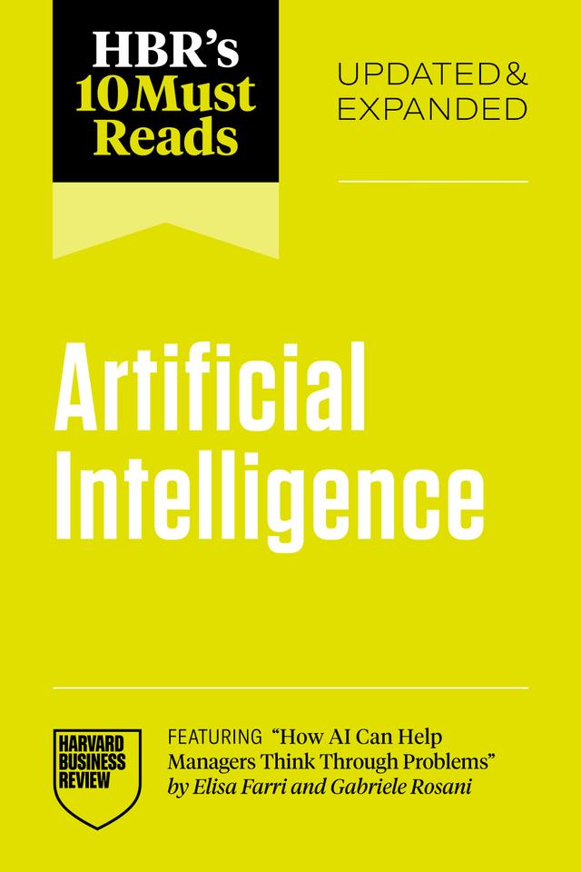 HBR's 10 Must Reads on Artificial Intelligence, Updated and Expanded (featuring "How AI Can Help Managers Think Through Problems" by Elisa Farri and Gabriele Rosani) by Harvard Business Review