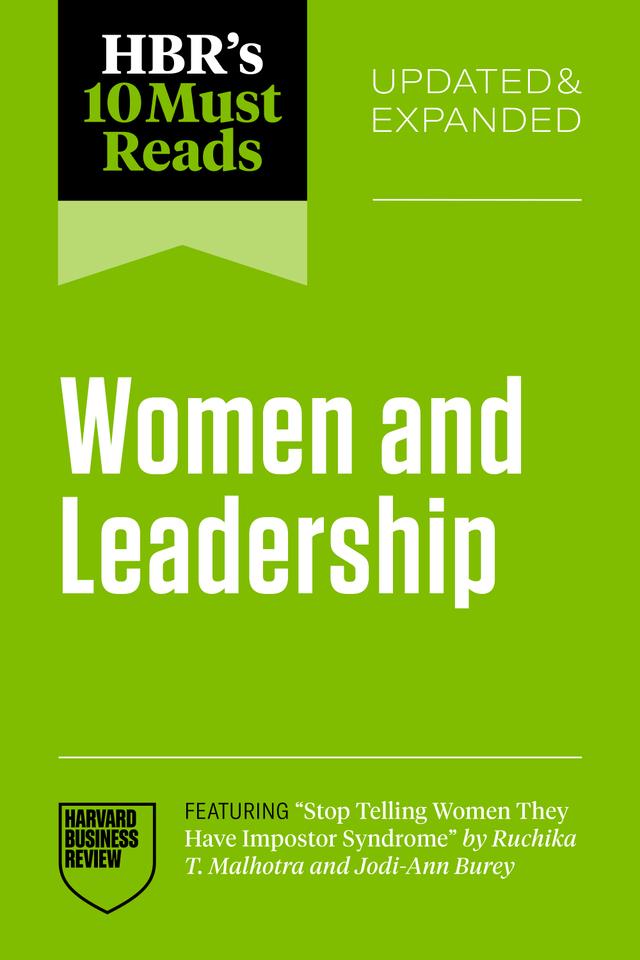 HBR's 10 Must Reads on Women and Leadership, Updated and Expanded (featuring "Stop Telling Women They Have Impostor Syndrome" by Ruchika T. Malhotra and Jodi-Ann Burey) by Harvard Business Review