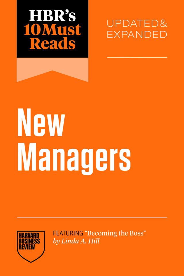 HBR's 10 Must Reads for New Managers, Updated and Expanded (featuring “Becoming the Boss” by Linda A. Hill) by Harvard Business Review
