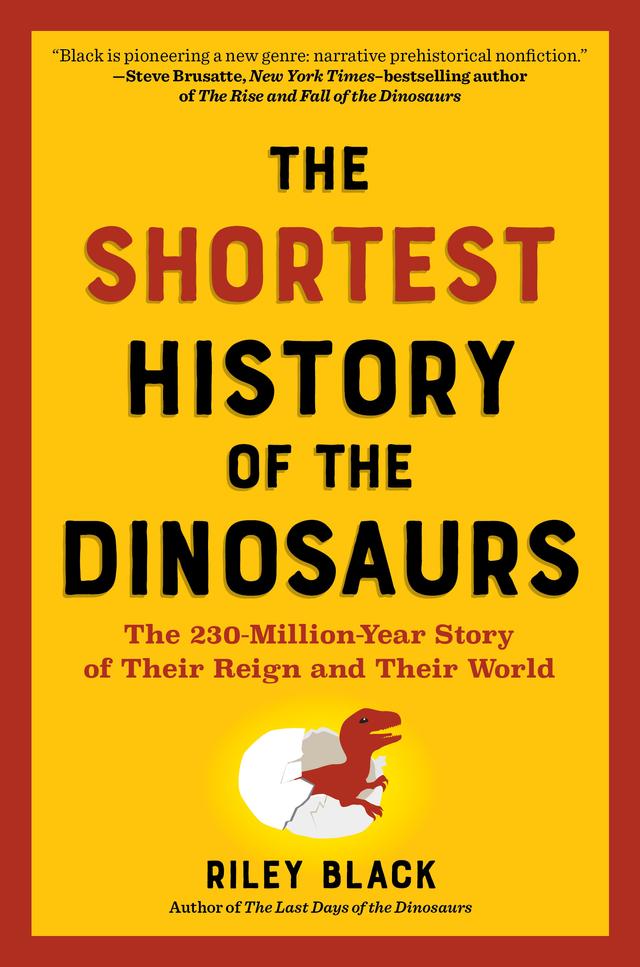 The Shortest History of the Dinosaurs by Riley Black