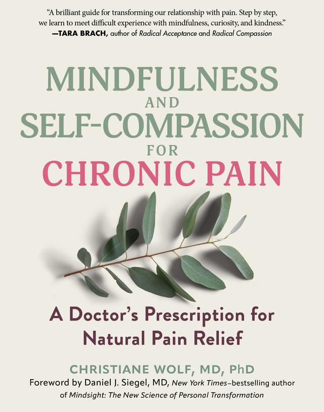 Mindfulness and Self-Compassion for Chronic Pain by Christiane Wolf, Daniel J. Siegel