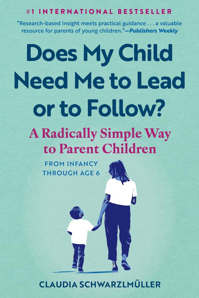 Does My Child Need Me to Lead or to Follow? by Claudia Schwarzlmüller