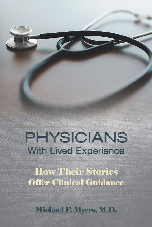Physicians With Lived Experience by Michael F. Myers