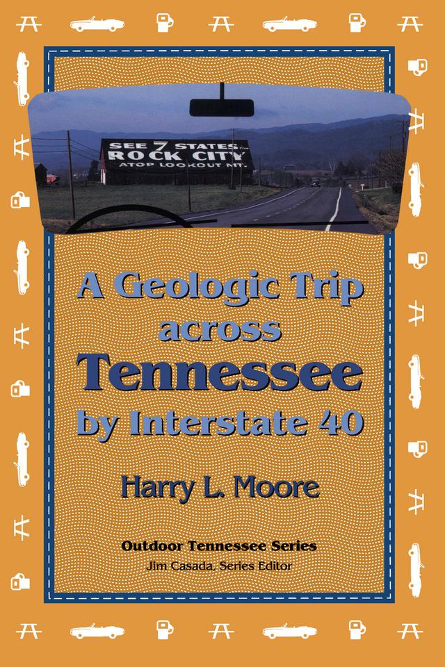 A Geologic Trip Across Tennessee by Interstate 40 by Harry L. Moore