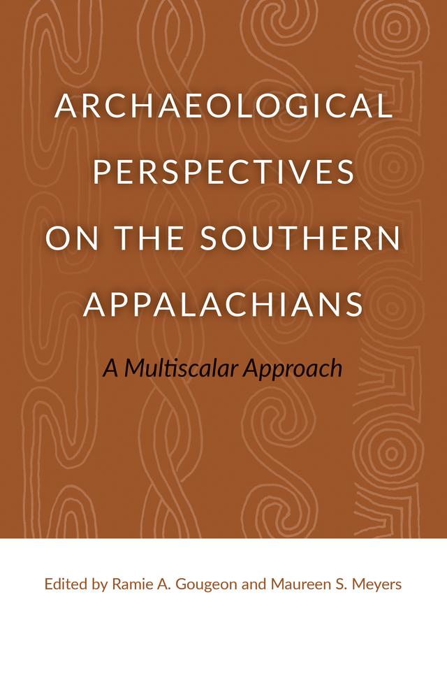 Archaeological Perspectives on the Southern Appalachians by Maureen Meyers, Ramie A. Gougeon