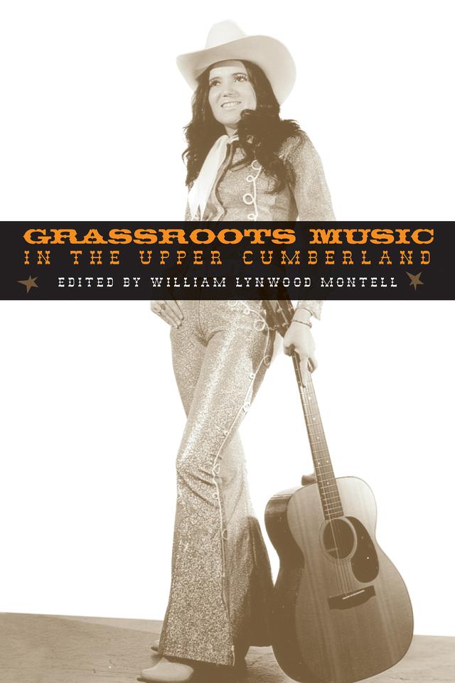 Grassroots Music in the Upper Cumberland by William Lynwood Montell