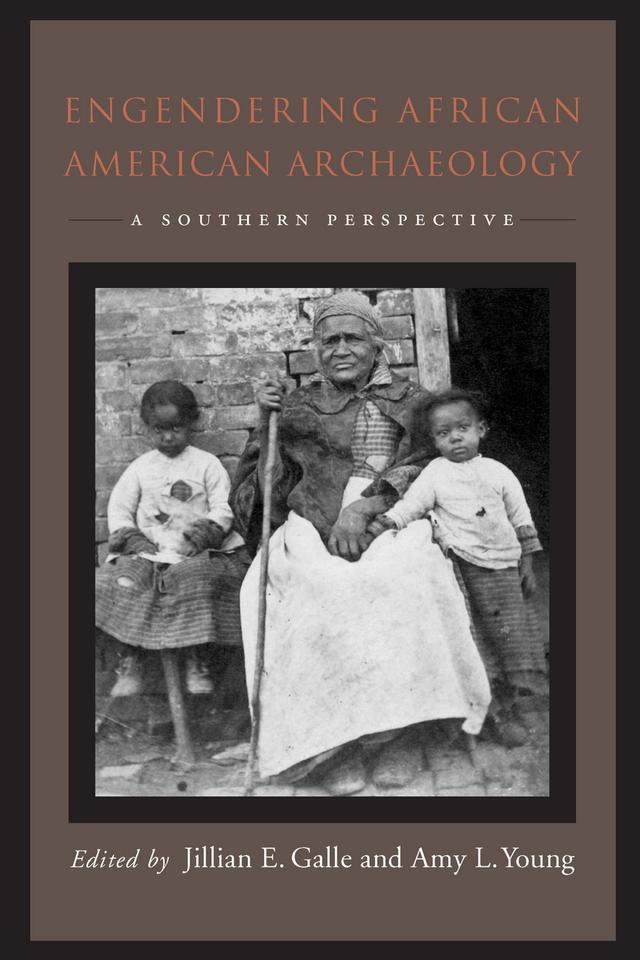Engendering African American Archaeology by Amy L. Young, Jillian E. Galle
