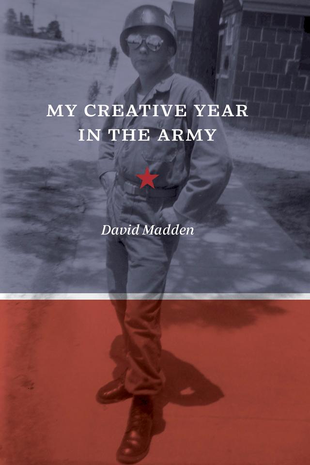 My Creative Year in the Army by David Madden