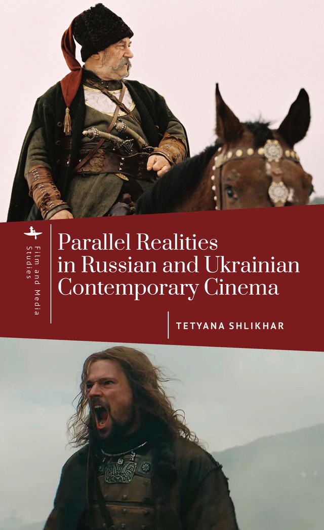 Parallel Realities in Russian and Ukrainian Contemporary Cinema by Tetyana Shlikhar