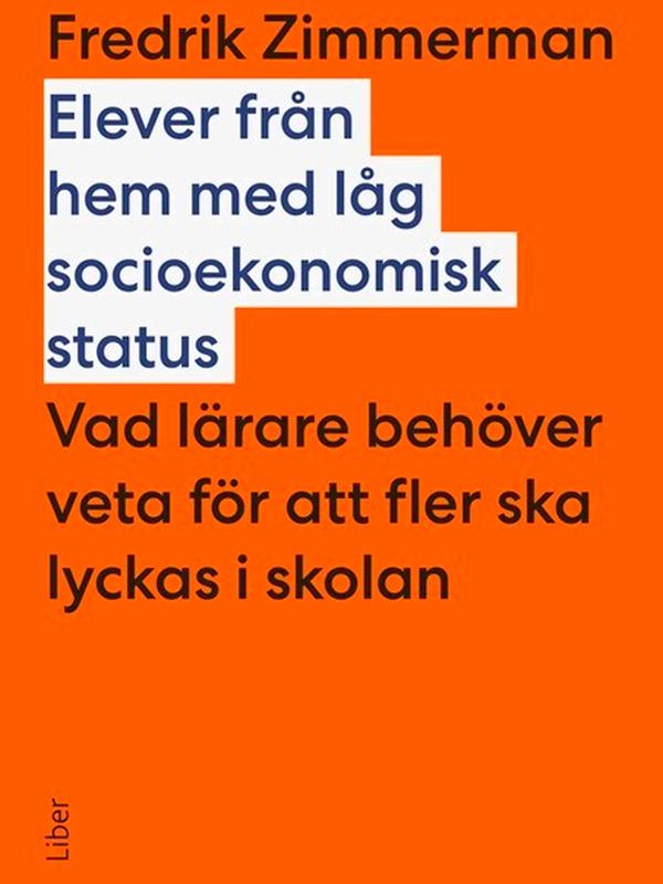 Elever från hem med låg socioekonomisk status: vad lärare behöver veta för att fler ska lyckas i skolan by Fredrik Zimmerman