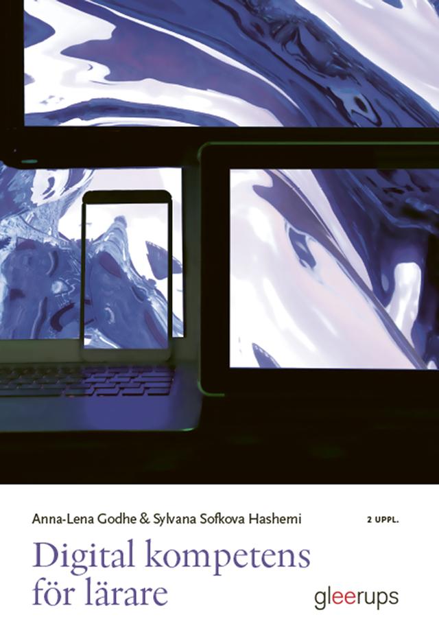 Digital kompetens för lärare by Anna-Lena Godhe (red.), Sylvana Sofkova Hashemi (red.)