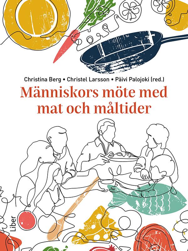 Människors möte med mat och måltider by Christel Larsson, Christina Berg, Päivi Palojoki