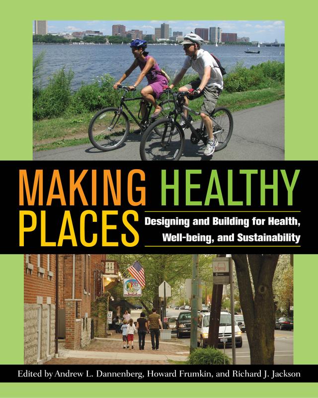 Making Healthy Places by Andrew L. Dannenberg, Anthony G. Capon, Arthur Wendel, Caitlin Eicher, Carolyn Cannuscio, Chirs S. Kochtitzky, Chun-Yen Cheng, Colin Quinn-Hurst, Craig Zimring, David A. Sleet, David E. Jacobs, Donna S. Heidel, Emil Malizia, Gail Meakins, Grace Bjarnson, Greg Wagner, Holly Hilton, Howard Frumkin, Ichiro Kawachi, James Krieger, James Sallis, Jared Fox, Jennifer C. Johnson, Jennifer DuBose, Jonathan Samet, Jordan A. Carlson, Karen Glanz, Kenneth M. Wallingford, Larry Cohen, L. C. Chosewood, Leah Ersoylu, Lisa M. Feldstein, Liz York, Lorraine Backer, Manal Aboelata, Margaret Schneider, Matt Gillen, Matthew J. Trowbridge, Nisha Botchwey, Paul Schulte, Rachel A. Millstein, Rebecca B. Naumann, Reid Ewing, Richard J. Jackson, Robin F. Abrams, Rose A. Rudd, Sandro Galea, Susan Thompson, Timothy Beatley, William C. Sullivan